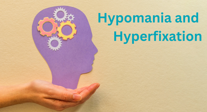 Hypomania and Hyperfixation: What’s the Difference?