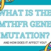What Is the MTHFR Gene Mutation? And How Does It Affect You?