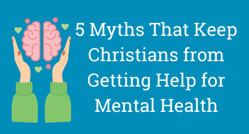 5 Myths That Keep Christians from Getting Help for Mental Health