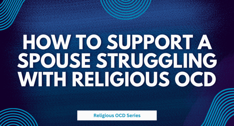 How to Support a Spouse Struggling with Religious OCD
