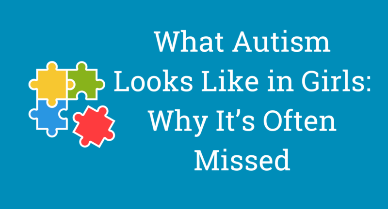What Autism Looks Like in Girls: Why It’s Often Missed