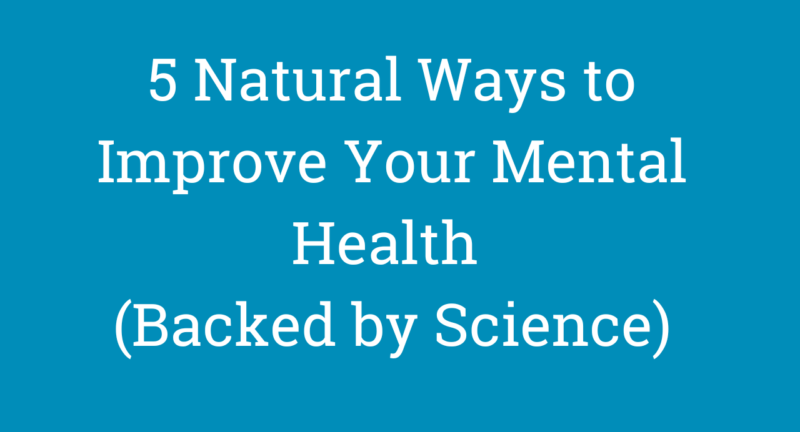 5 Natural Ways to Improve Your Mental Health (Backed by Science)