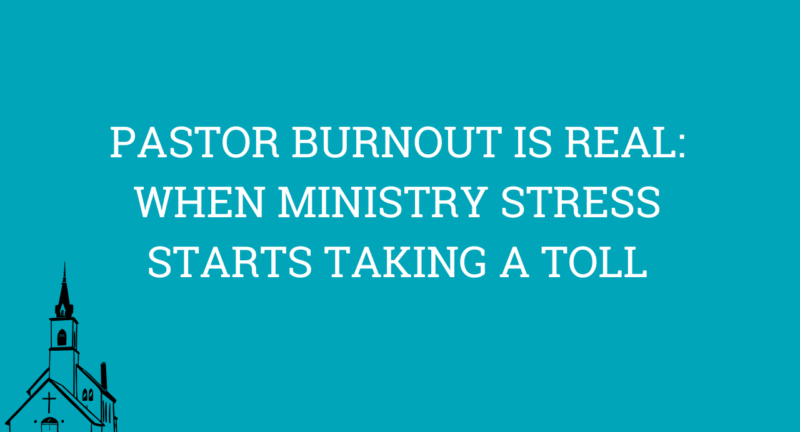 Pastor Burnout Is Real: When Ministry Stress Starts Taking a Toll